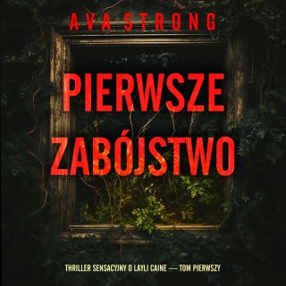 Pierwsze zabójstwo (Thriller sensacyjny o Layli Caine — Tom pierwszy) – okładka audiobooka, autor Ava Strong