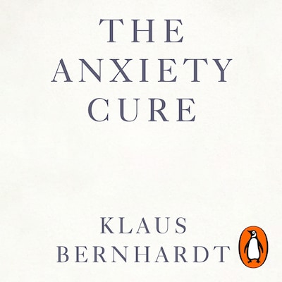 The Anxiety Cure – omslag til lydbogen af Klaus Bernhardt