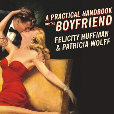 A Practical Handbook for the Boyfriend – omslag til lydbogen af Felicity Huffman, Patricia Wolff