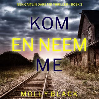 Kom en Neem Me (Een Caitlin Dare FBI Thriller—Boek 3) – omslag van het luisterboek van Molly Black