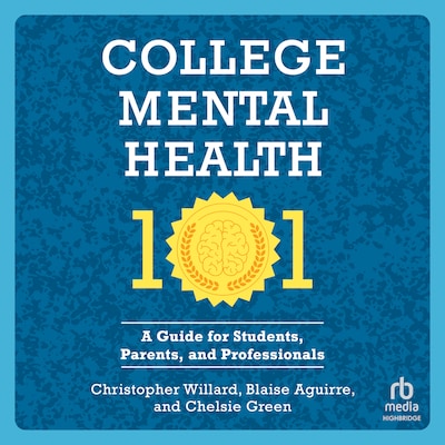 College Mental Health 101 – omslag til lydbogen af Blaise Aguirre, Christopher Willard, Chelsie Green