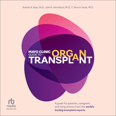 Mayo Clinic Guide to Organ Transplant – omslag til lydbogen af Bashar A. Aqel, M.D., Julie K. Heimbach, M.D.,, C. Burcin Taner, M.D.