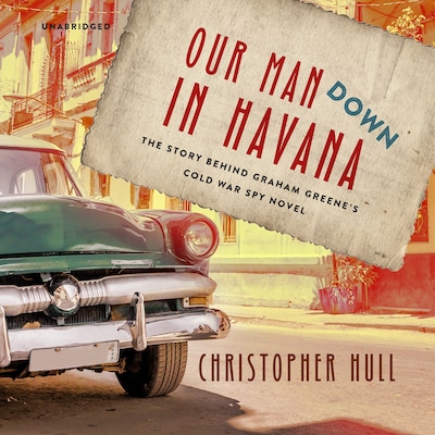Our Man Down in Havana – omslag til lydbogen af Christopher Hull