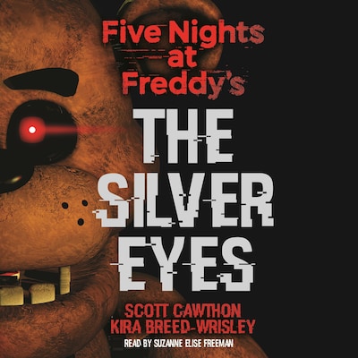 The Silver Eyes - Five Nights at Freddy's, Book 1 (Unabridged)