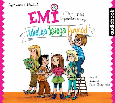 Emi i Tajny Klub Superdziewczyn. Wielka księga przygód. Tom 1 – okładka audiobooka, autor Agnieszka Mielech