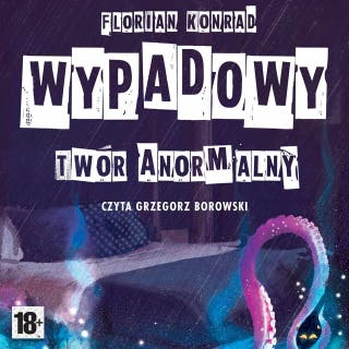 Wypadowy - twór anormalny – okładka audiobooka, autor Florian Konrad