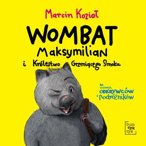 Wombat Maksymilian i Królestwo Grzmiącego Smoka – okładka audiobooka, autor Marcin Kozioł