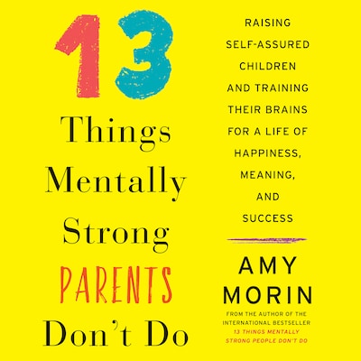 13 Things Mentally Strong Parents Don't Do