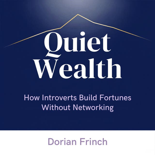 Quiet Wealth: How Introverts Build Fortunes Without Networking