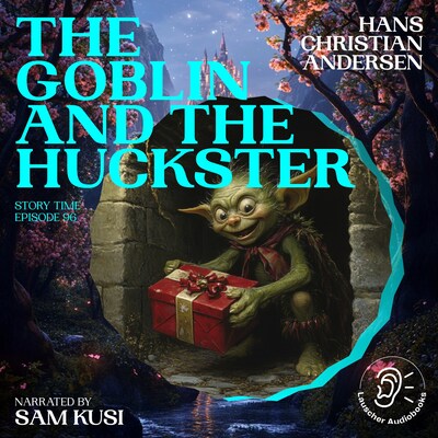 The Goblin and the Huckster (Story Time, Episode 96) – omslag til lydbogen af Hans Christian Andersen