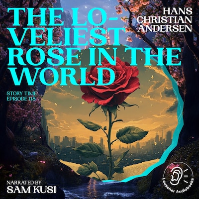 The Loveliest Rose in the World (Story Time, Episode 118) – omslag til lydbogen af Hans Christian Andersen