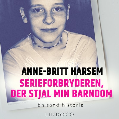 Serieforbryderen, der stjal min barndom : En sand historie – omslag til lydbogen af Anne-Britt Harsem