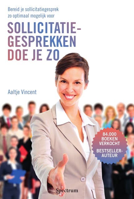 Sollicitatiegesprekken doe je zo: Bereid je sollicitatiegesprek zo optimaal mogelijk voor