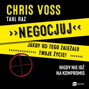 Negocjuj jakby od tego zależało twoje życie! Nigdy nie idź na kompromis – okładka audiobooka