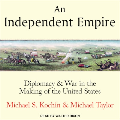 An Independent Empire – omslag til lydbogen af Michael S. Kochin, Michael Taylor