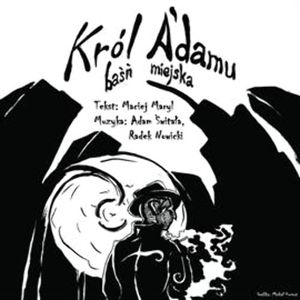 Król A'damu. Baśń miejska – okładka audiobooka, autor Adam Świtała, Maciej Maryl, Radek Nowicki