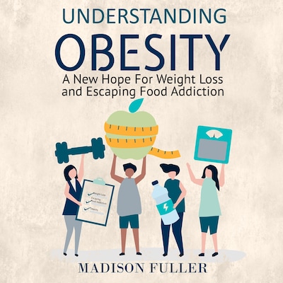Understanding Obesity: A New Hope For Weight Loss and Escaping Food Addiction