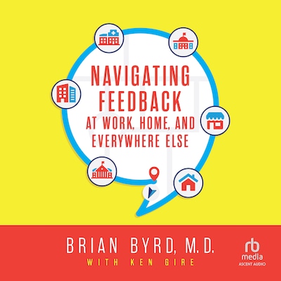 Navigating Feedback at Work, Home and Everywhere Else – omslag til lydbogen af Brian Byrd