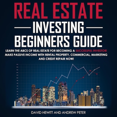 Real Estate Investing Beginners Guide: Learn the ABCs of Real Estate for Becoming a Successful Investor! Make Passive Income with Rental Property, Commercial, Marketing, and Credit Repair Now!