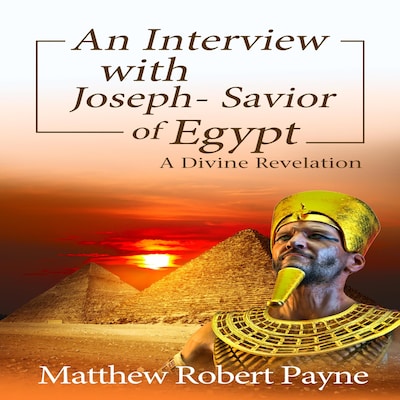 An Interview with Joseph - Savior of Egypt