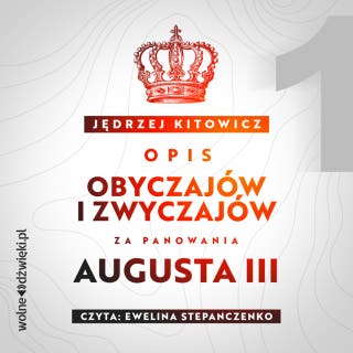 Opis obyczajów i zwyczajów za panowania Augusta III. Tom I – okładka audiobooka, autor Jędrzej Kitowicz
