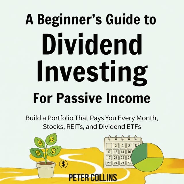 A Beginner's Guide To Dividend Investing for Passive Income: Build a Portfolio That Pays You Every Month, Stocks, REITs, and Dividend ETFs – omslag til lydbogen af Peter Collins