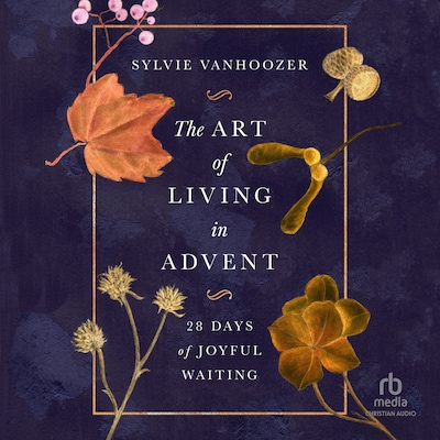 The Art of Living in Advent – omslag til lydbogen af Sylvie Vanhoozer
