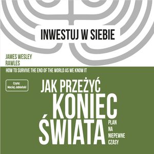 Jak przeżyć koniec świata. Plan na niepewne czasy – okładka audiobooka, autor James Wesley Rawles