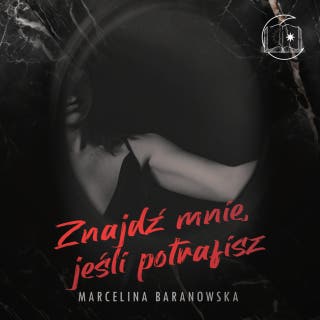 Znajdź mnie, jeśli potrafisz – okładka audiobooka, autor Marcelina Baranowska