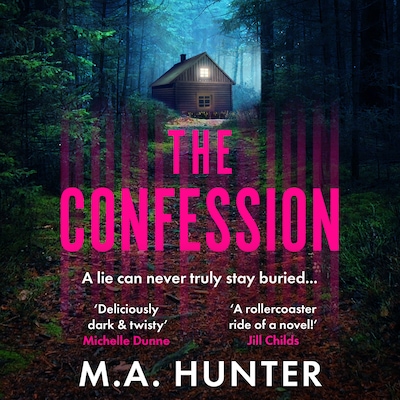 The Confession - A BRAND NEW addictive psychological thriller from M. A. Hunter (Unabridged) – omslag til lydbogen af M A Hunter