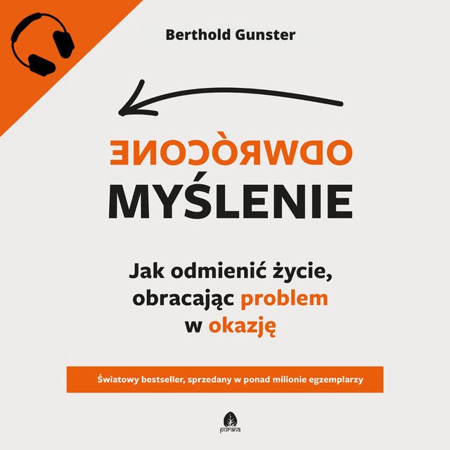 Odwrócone myślenie: Jak odmienić życie, obracając problem w okazję – okładka audiobooka, autor Berthold Gunster