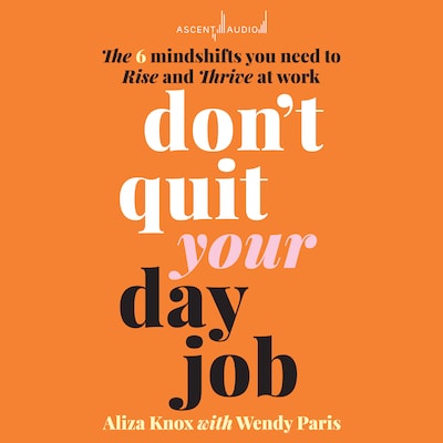Don't Quit Your Day Job – omslag til lydbogen af Aliza Knox, Wendy Paris