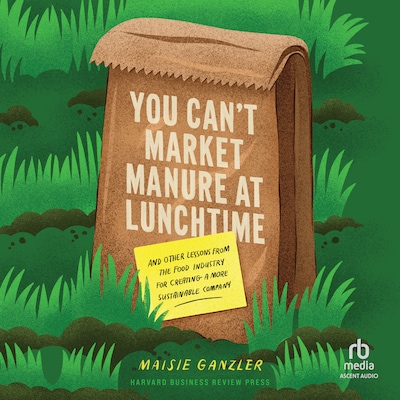 You Can't Market Manure at Lunchtime – omslag til lydbogen af Maisie Ganzler