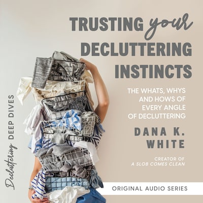 Trusting Your Decluttering Instincts