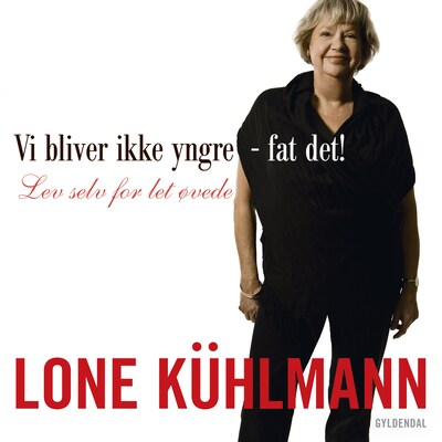 Vi bliver ikke yngre - fat det! – omslag til lydbogen af Lone Kühlmann