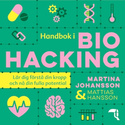 Handbok i biohacking : lär dig förstå din kropp och nå din fulla potential