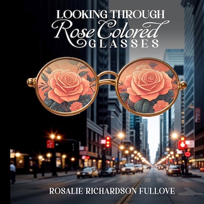 Looking Through Rose Colored Glasses – omslag til lydbogen af Rosalie Richardson Fullove