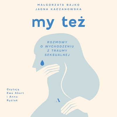 My też. Rozmowy o wychodzeniu z traumy seksualnej – okładka audiobooka, autor Jagna Kaczanowska, Małgorzata Bajko