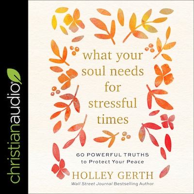 What Your Soul Needs for Stressful Times – omslag til lydbogen af Holley Gerth