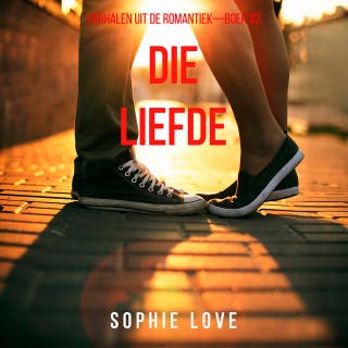 Die Liefde (Verhalen uit de Romantiek—Boek #2)