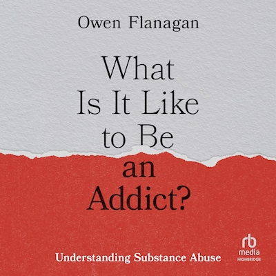 What Is It Like to Be an Addict? – omslag til lydbogen af Owen Flanagan