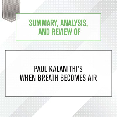 Summary, Analysis, and Review of Paul Kalanithi's When Breath Becomes Air – omslag til lydbogen af Start Publishing Notes