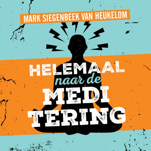 Helemaal Naar de Meditering: Vind rust en zelfvertrouwen door wetenschappelijk onderbouwde meditatie