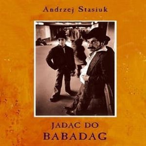 Jadąc do Babadag – okładka audiobooka, autor Andrzej Stasiuk