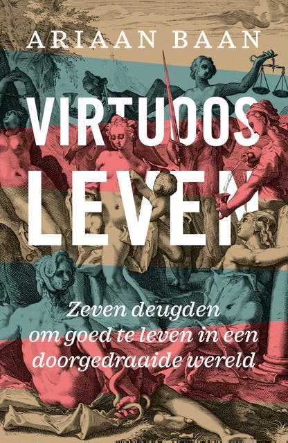 Virtuoos leven: Zeven deugden om goed te leven in een doorgedraaide wereld – omslag van het luisterboek van Ariaan Baan