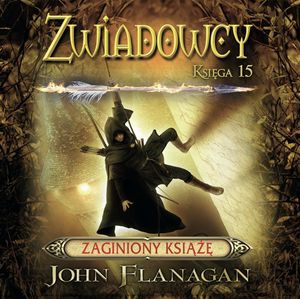 Zaginiony książę. Zwiadowcy. Tom 15 – okładka audiobooka, autor John Flanagan