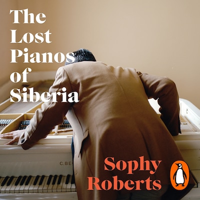 The Lost Pianos of Siberia – omslag til lydbogen af Sophy Roberts