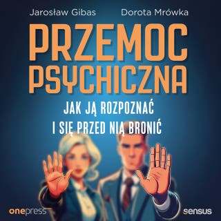 Przemoc psychiczna. Jak ją rozpoznać i się przed nią bronić – okładka audiobooka, autor Dorota Mrówka, Jarosław Gibas