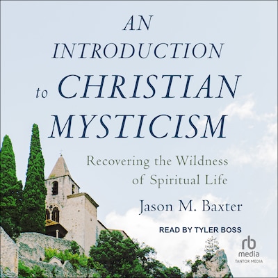 An Introduction to Christian Mysticism – omslag til lydbogen af Jason M. Baxter