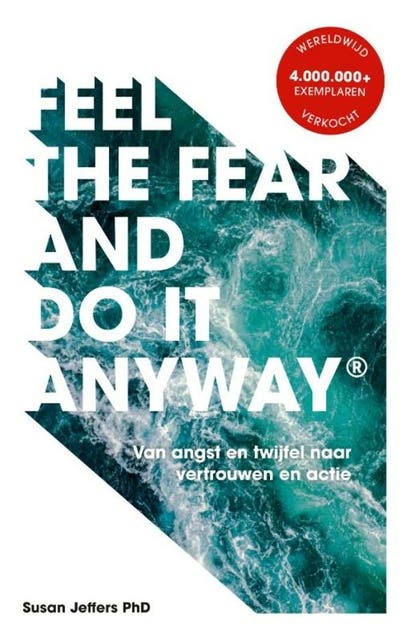 Feel The Fear And Do It Anyway - Nederlandse editie: Van angst en twijfel naar vertrouwen en actie